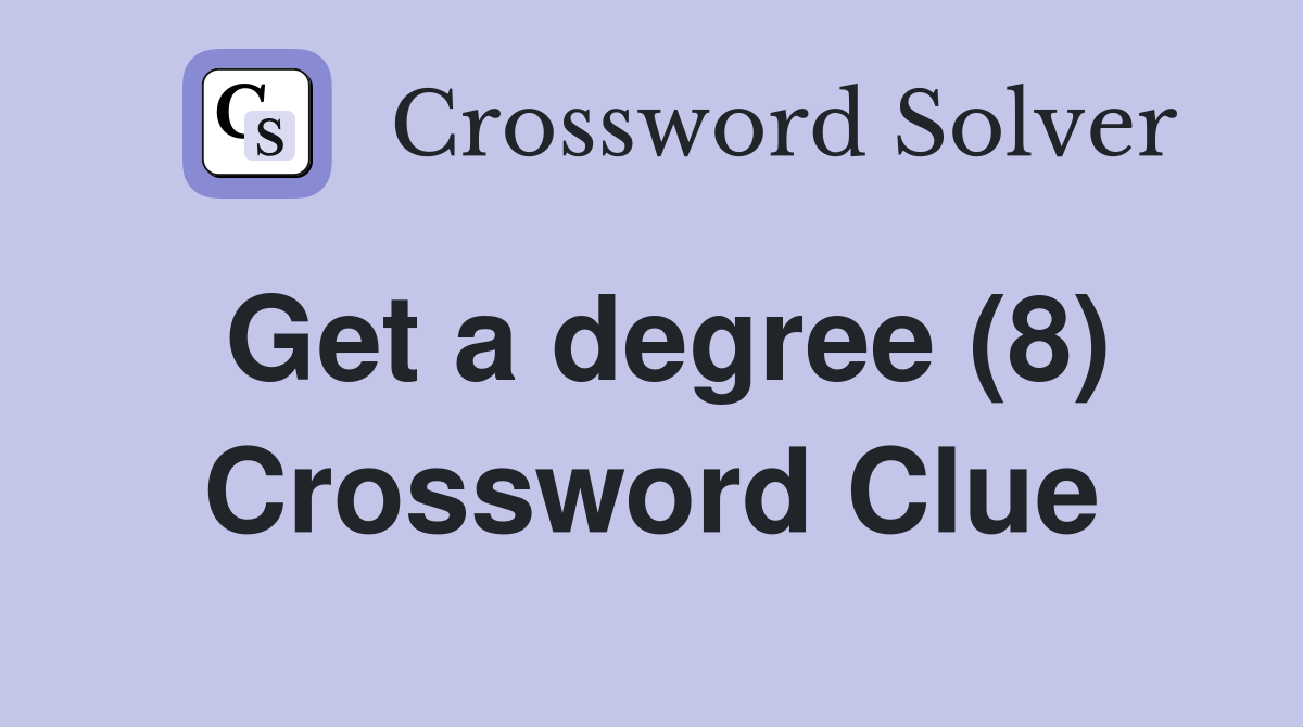 Get a degree (8) Crossword Clue Answers Crossword Solver